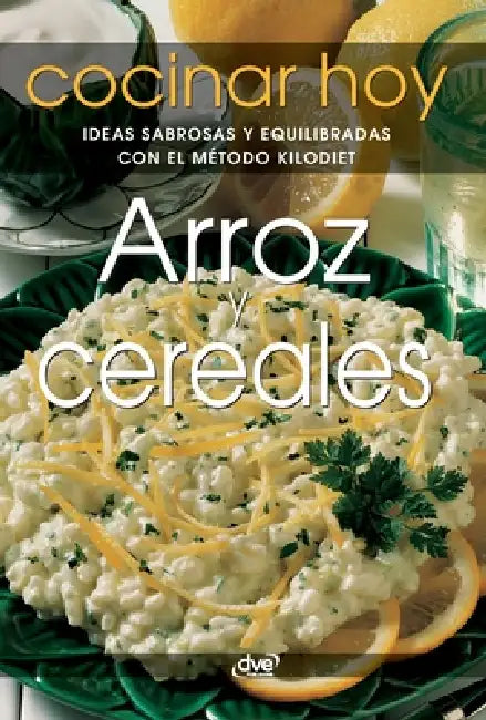 Arroz y cereales: Ideas sabrosas y equilibradas con el método KiloDiet by Varios Autores