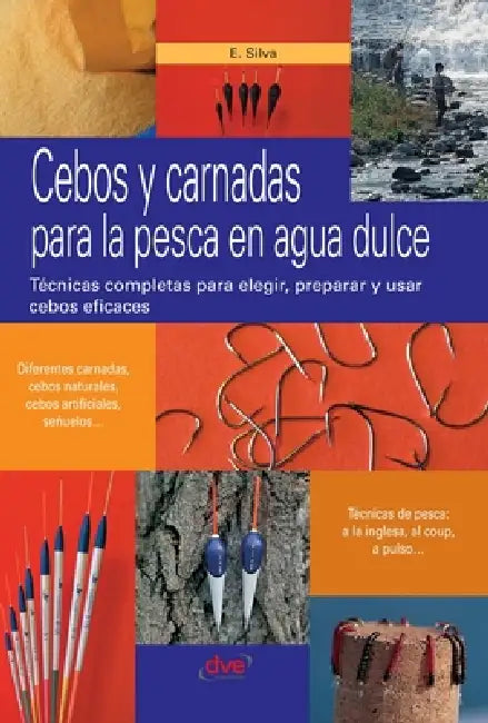 Cebos y carnadas para la pesca en agua dulce: Técnicas completas para elegir, preparar y usar cebos eficaces by Enrico Silva