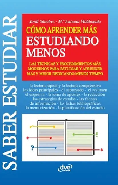 Cómo aprender más estudiando menos: Las técnicas y procedimientos más modernos para estudiar y aprender más y mejor dedicando menos tiempo by Jordi Sánchez, María Antonia Maldonado
