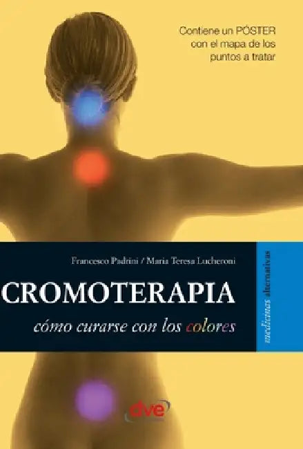 Cromoterapia: Cómo curarse con los colores by Francesco Padrini, Maria Teresa Lucheroni