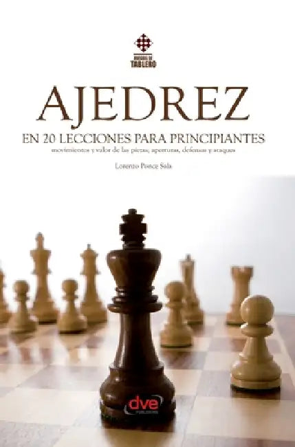 Ajedrez en 20 lecciones para principiantes: Movimientos y valor de las piezas; aperturas, defensas y ataques by Lorenzo Ponce Sala