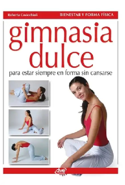 Gimnasia dulce: Para estar siempre en forma sin cansarse by Roberta Cavicchioli