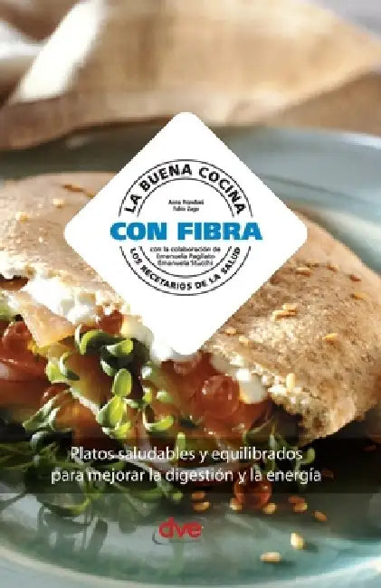 La buena cocina con fibra: Platos saludables y equilibrados para mejorar la digestión y la energía by Anna Prandoni, Fabio Zago