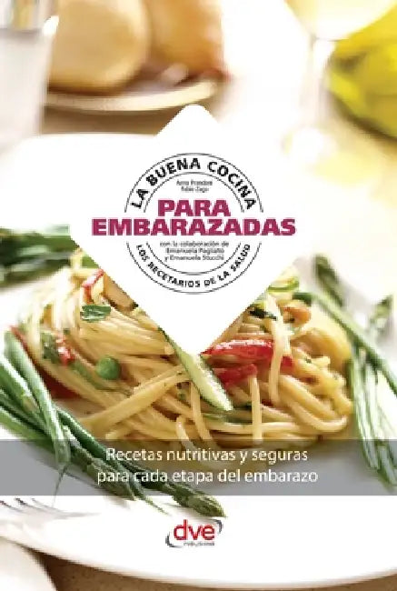 La buena cocina para la embarazadas: Recetas nutritivas y seguras para cada etapa del embarazo by Anna Prandoni, Fabio Zago