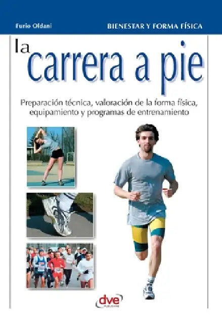 La carrera a pie: Preparación técnica, valoración de la forma física, equipamiento y programas de entrenamiento by Furio Oldani