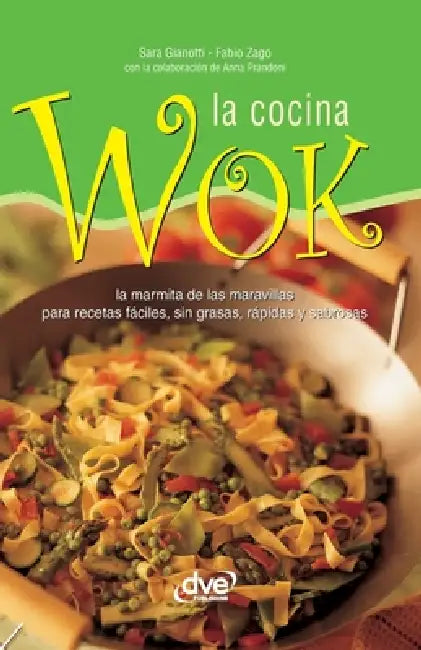 La cocina wok: La marmita de las maravillas para recetas fáciles, sin grasas, rápidas y sabrosas by Sara Gianotti, Fabio Zago