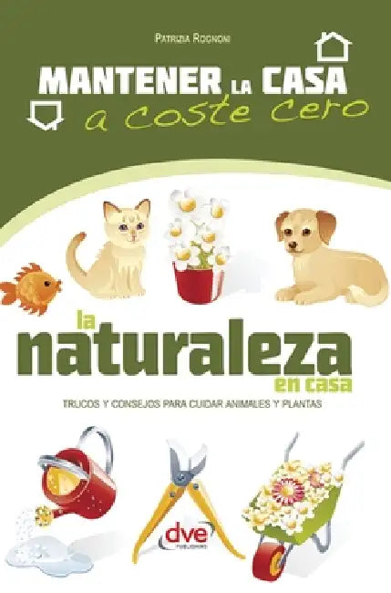La naturaleza en casa: Trucos y consejos para cuidar animales y plantas by Patrizia Rognoni