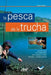 La pesca de la trucha: Las técnicas, Los materiales, Los consejos útiles, Dónde y cuándo pescar by Enrico Silva