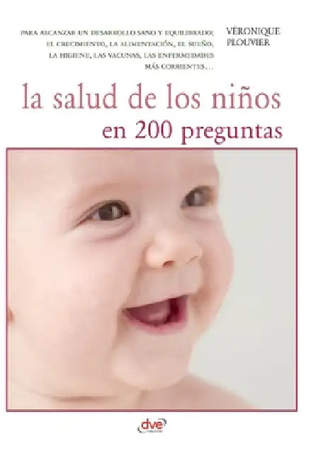 La salud de los niños en 200 preguntas: Para alcanzar un desarrollo sano y equilibrado; el crecimiento, la alimentación, el sueño, la higiene, las vac by Véronique Plouvier