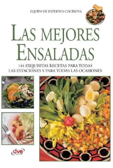 Las mejores ensaladas: 144 exquisitas recetas para todas las estaciones y para todas las ocasiones by Equipo de Expertos Cocinova
