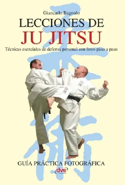 Lecciones de Ju Jitsu: Técnicas esenciales de defensa personal con fotos paso a paso by Giancarlo Bagnulo