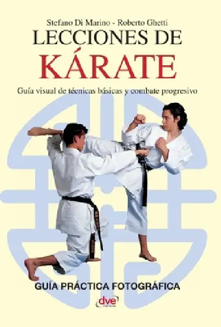 Lecciones de kárate: Guía visual de técnicas básicas y combate progresivo by Stefano Di Marino, Roberto Ghetti