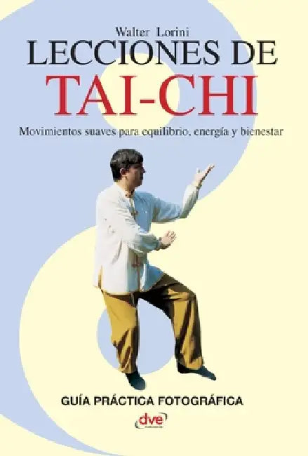 Lecciones de Tai-chi: Movimientos suaves para equilibrio, energía y bienestar by Walter Lorini