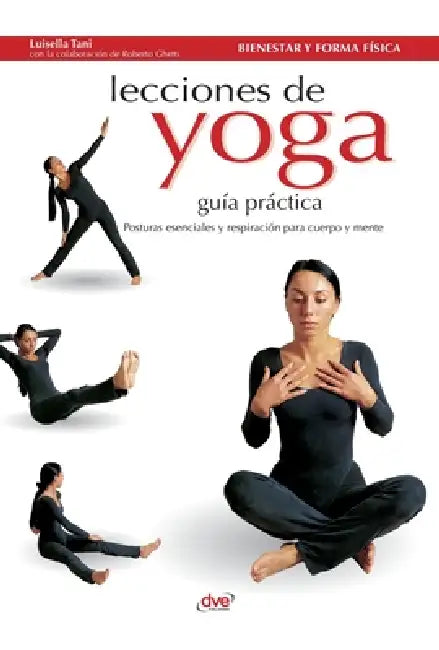 Lecciones de Yoga: Posturas esenciales y respiración para cuerpo y mente by Luisella Tani