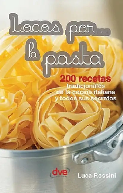 Locos por... la pasta: 200 recetas tradicionales de la cocina italiana y todos sus secretos by Luca Rossini