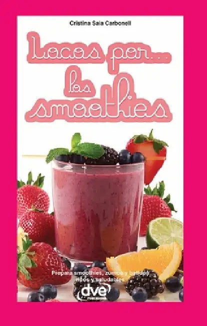 Locos por... los smoothies: Prepara smoothies, zumos y batidos ricos y saludables by Cristina Sala Carbonell