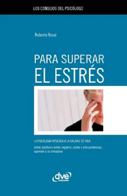 Los consejos del psicólogo para superar el estrés: La psicología aplicada a la calidad de vida by Roberto Rossi