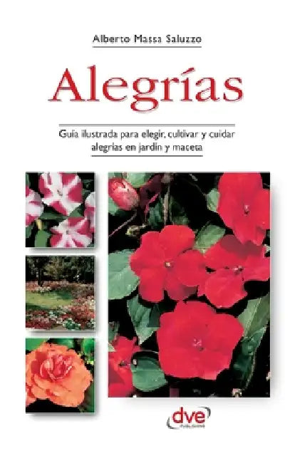 Alegrías: Guía ilustrada para elegir, cultivar y cuidar alegrías en jardín y maceta by Alberto Massa Saluzzo