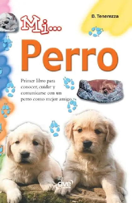 Mi... perro: Primer libro para conocer, cuidar y comunicarse con un perro como mejor amigo by Bruno Tenerezza