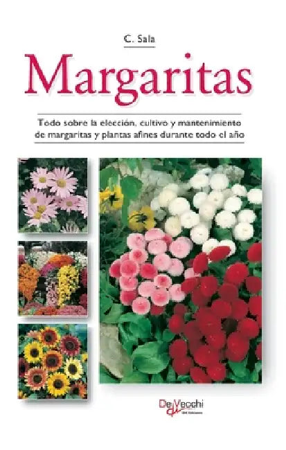 Margaritas: Todo sobre la elección, cultivo y mantenimiento de margaritas y plantas afines durante todo el año by Carmen Sala