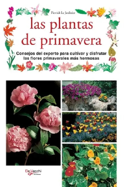 Las plantas de primavera: Consejos del experto para cultivar y disfrutar las flores primaverales más hermosas by Pierrick Le Jardinier