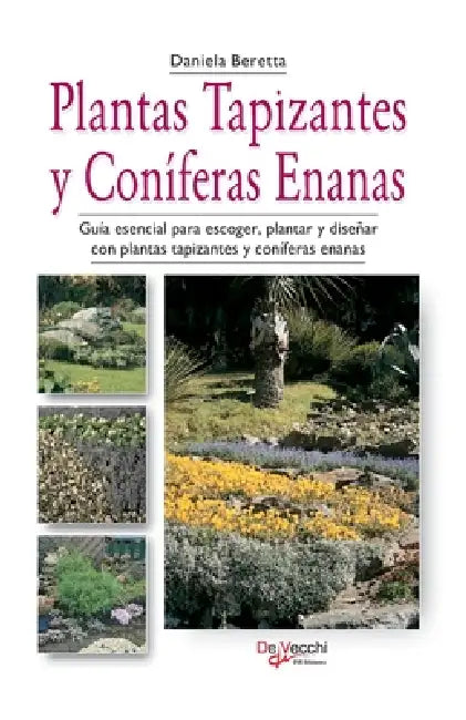Plantas tapizantes y coníferas enanas: Guía esencial para escoger, plantar y diseñar con plantas tapizantes y coníferas enanas by Daniela Beretta