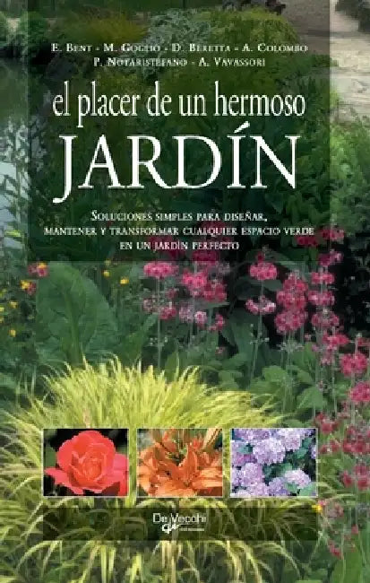 El placer de un hermoso Jardín: Soluciones simples para diseñar, mantener y transformar cualquier espacio verde en un jardín perfecto by Edward Bent, Maria Goglio, Daniela Beretta