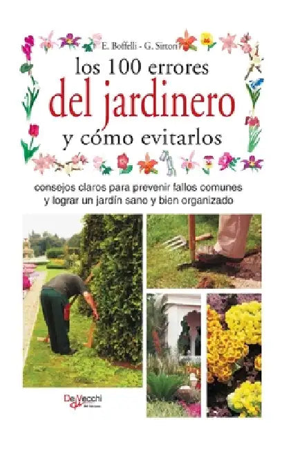 Los 100 errores del jardinero y cómo evitarlos: Consejos claros para prevenir fallos comunes y lograr un jardín sano y bien organizado by Enrica Boffelli, G. Sirtori