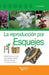 La reproducción por esquejes: Método práctico y eficaz para multiplicar plantas mediante esquejes en cualquier estación by Aldo Colombo