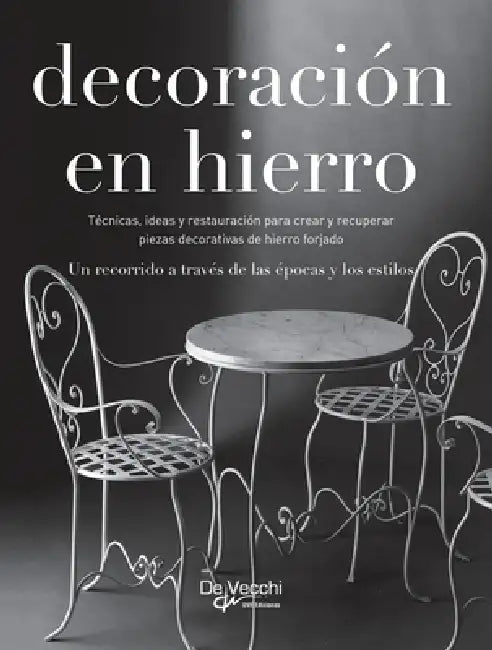 Decoración en hierro: Técnicas, ideas y restauración para crear y recuperar piezas decorativas de hierro forjado by Carlo Amedeo Reyneri Di Lagnasco