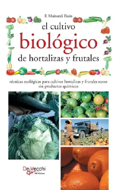 El cultivo biológico de hortalizas y frutales: Técnicas ecológicas para cultivar hortalizas y frutales sanos sin productos químicos by Fausta Mainardi Fazio
