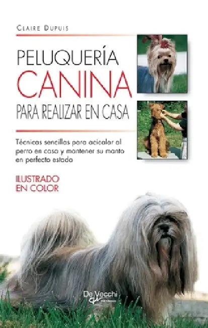Peluquería canina para realizar en casa: Técnicas sencillas para acicalar al perro en casa y mantener su manto en perfecto estado by Claire Dupuis