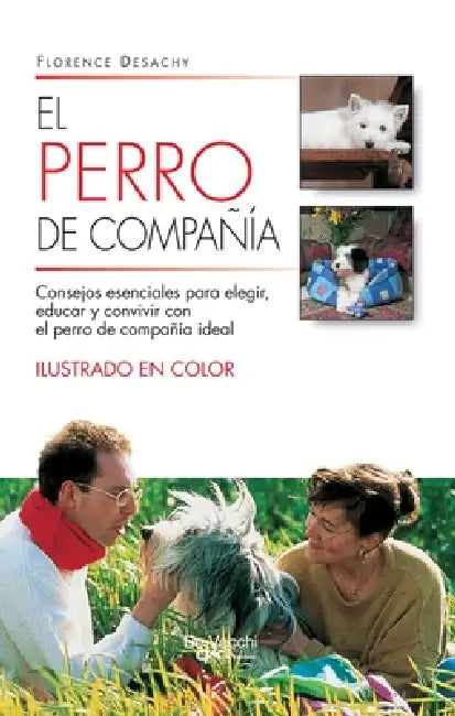 El perro de compañía: Consejos esenciales para elegir, educar y convivir con el perro de compañía ideal by Florence Desachy