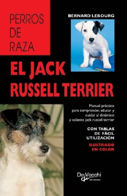 El jack russell terrier: Manual práctico para comprender, educar y cuidar al dinámico y valiente jack russell terrier by Bernard Lebourg