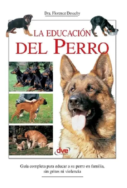 La educación del perro: Guía completa para educar a su perro en familia, sin gritos ni violencia by Florence Desachy