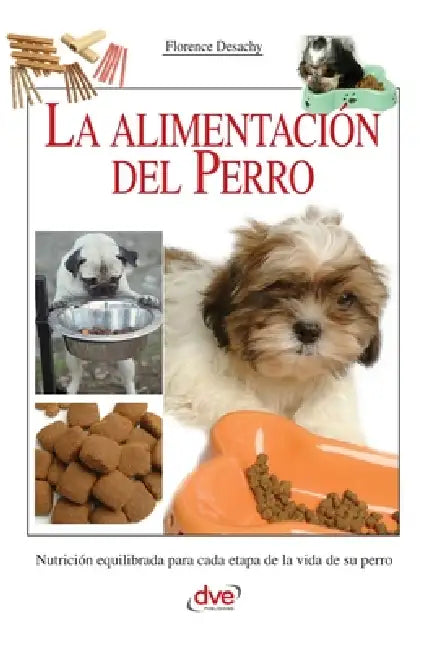 La alimentación del perro: Nutrición equilibrada para cada etapa de la vida de su perro by Florence Desachy