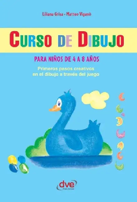 Curso de dibujo para niños de 4 a 8 años: Primeros pasos creativos en el dibujo a través del juego by Liliana Grisa, Matteo Viganò