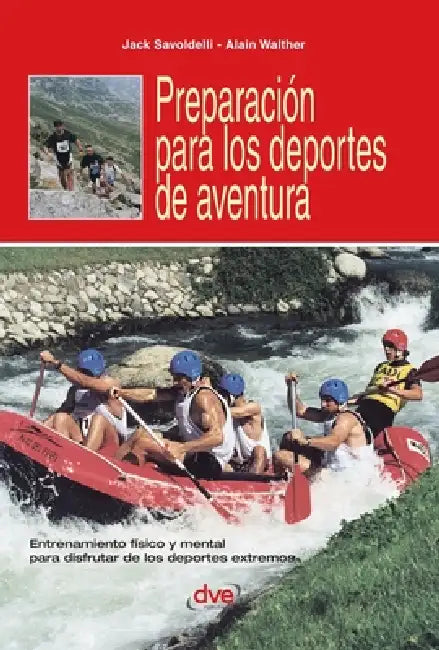 Preparación para los deportes de aventura: Entrenamiento físico y mental para disfrutar de los deportes extremos by Jack Savoldelli, Alain Walter