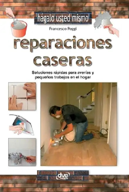 Reparaciones caseras: Soluciones rápidas para averías y pequeños trabajos en el hogar by Francesco Poggi