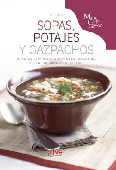 Sopas, potajes y gazpachos: Recetas reconfortantes para disfrutar de la cuchara todo el año by Monica Palla