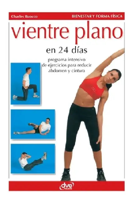 Vientre plano en 24 días: Programa intensivo de ejercicios para reducir abdomen y cintura by Charles Ruocco