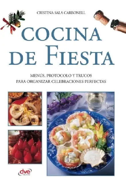 Cocina de fiesta: Menús, protocolo y trucos para organizar celebraciones perfectas by Cristina Sala Carbonell