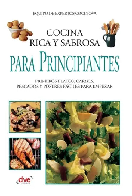 Cocina rica y sabrosa para principiantes: Primeros platos, carnes, pescados y postres fáciles para empezar by Equipo de Expertos Cocinova