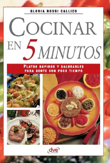 Cocinar en 5 minutos: Platos rápidos y saludables para gente con poco tiempo by Gloria Rossi Callizo