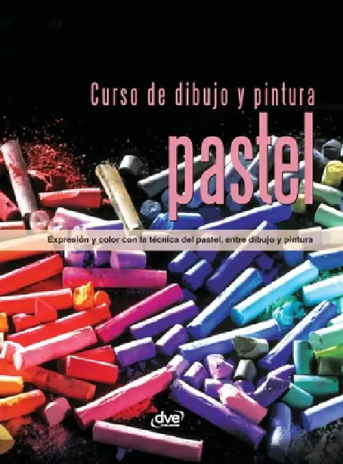 Curso de dibujo y pintura. Pastel: Expresión y color con la técnica del pastel, entre dibujo y pintura by Varios Autores