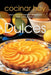 Dulces: Tartas, helados y postres irresistibles para cada ocasión by Cocinar Hoy