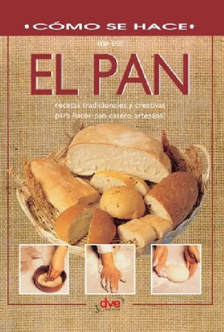 El pan: Recetas tradicionales y creativas para hacer pan casero artesanal by Anna Bisio
