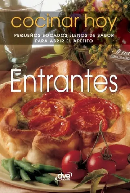 Entrantes: Pequeños bocados llenos de sabor para abrir el apetito by Varios Autores