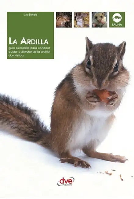 La ardilla: Guía completa para conocer, cuidar y disfrutar de la ardilla doméstica by Livia Benato