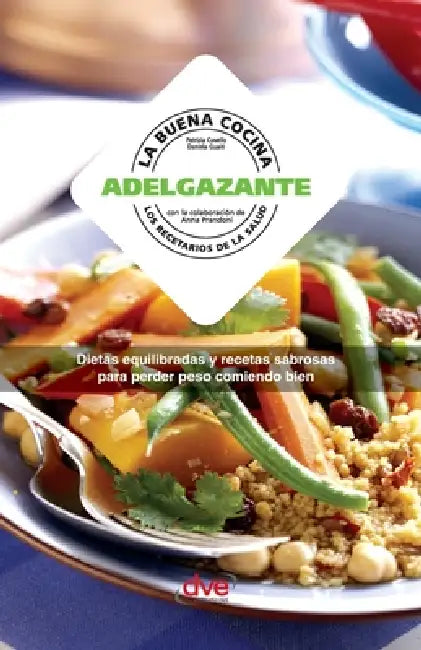 La buena cocina adelgazante: Dietas equilibradas y recetas sabrosas para perder peso comiendo bien by Patrizia Cuvello, Daniela Guaiti, Anna Prandoni